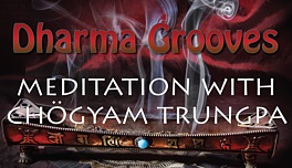 Dharma  Grooves: Learning Meditation from Trungpa